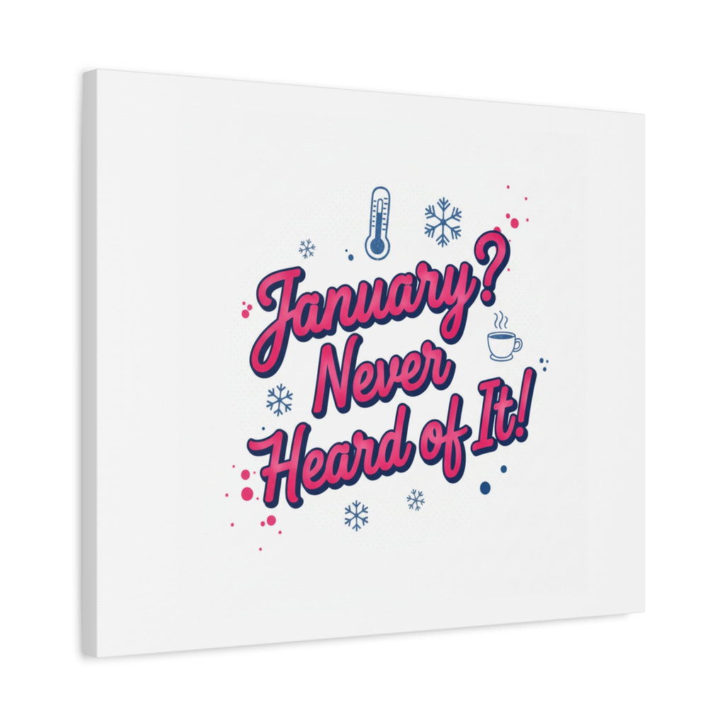 January? Never Heard of It! Canvas, January meme wall art | January slump humor