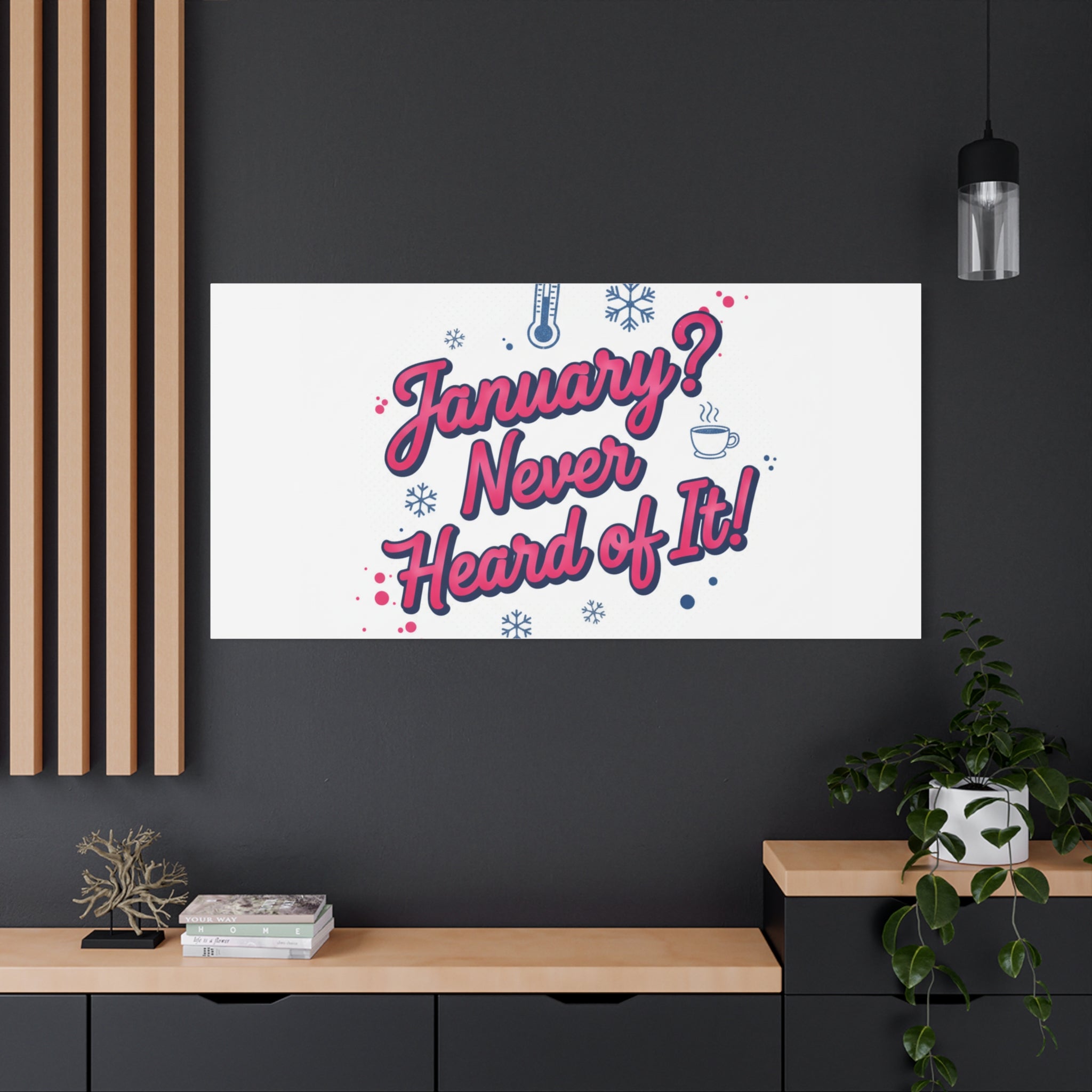 January? Never Heard of It! Canvas, January meme wall art | January slump humor