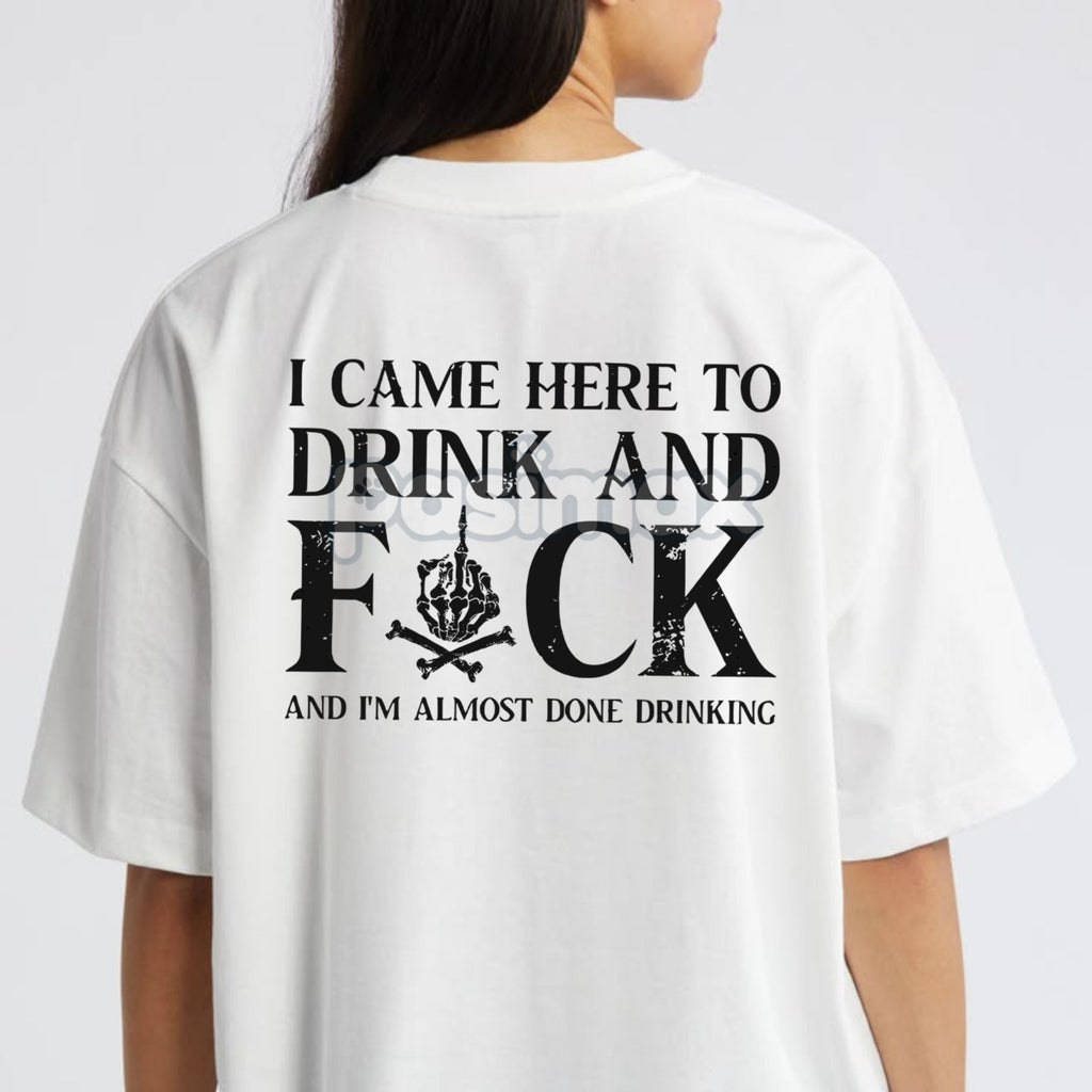 Pasimax "Came here to drink and fk" T-Shirt — lifestyle context
