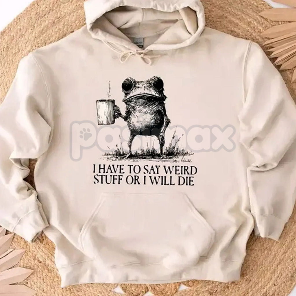 Pasimax "I Have To Say Weird Stuff Or I Will Die" Hoodie – Funny Sarcastic Slogan Pullover, Awkward Humor Apparel, Unisex — l