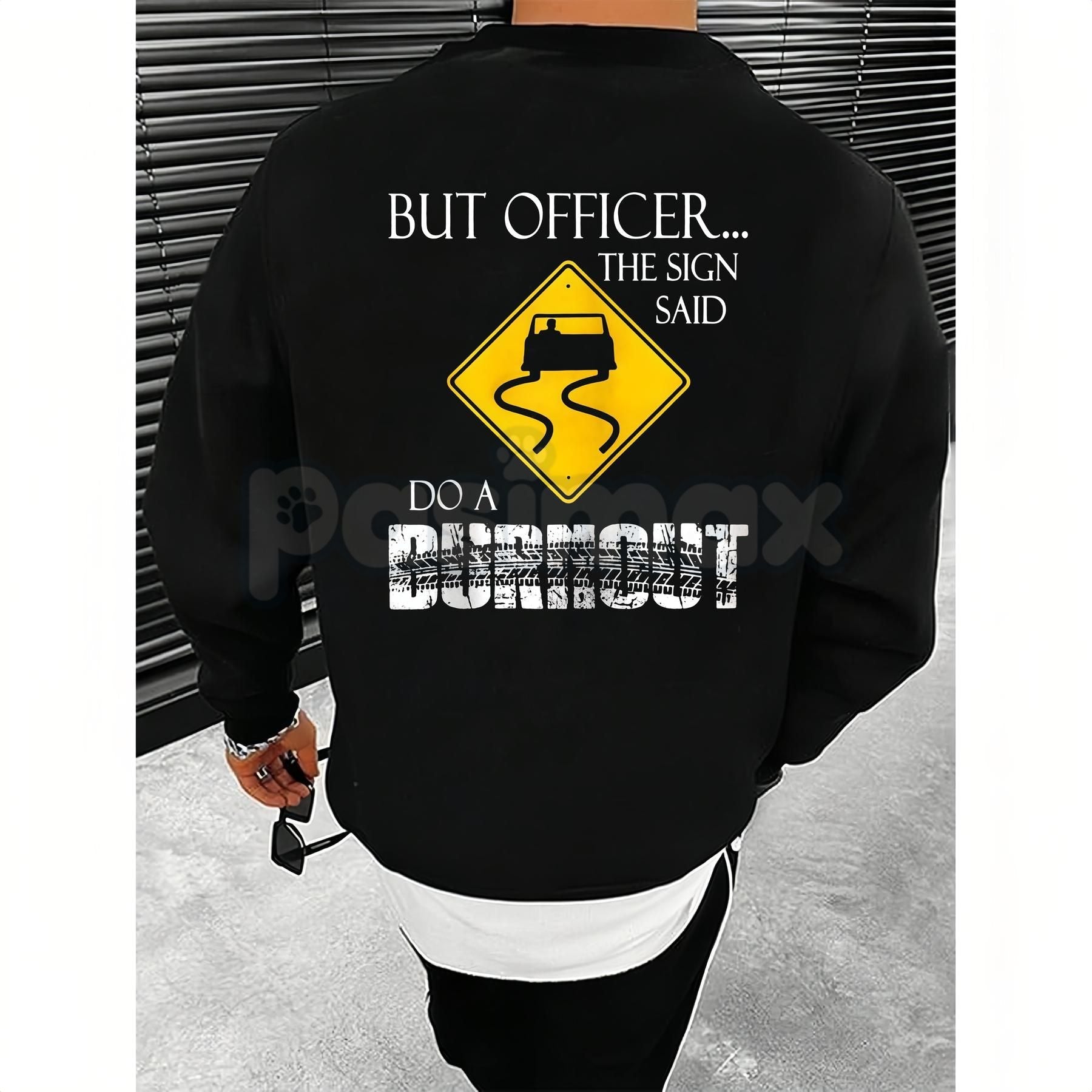 Pasimax "But Officer the Sign Said Do a Burnout" Funny Hoodie – Car Guy Graphic Tee, Sweatshirt & T-Shirt — lifestyle context