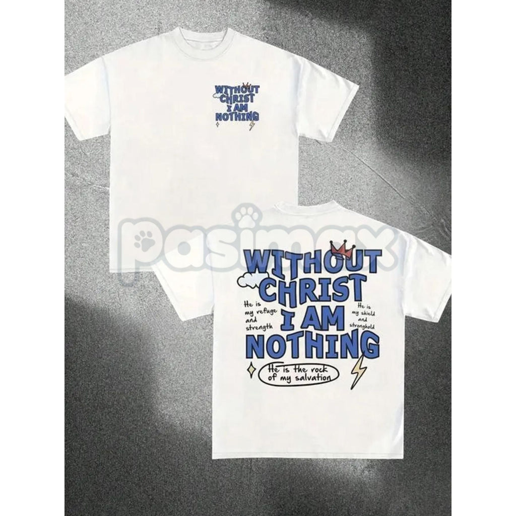 Pasimax "Without Christ I Am Nothing" Letter Print Round Neck Tee - Inspirational Christian Faith T-Shirt, Religious Statemen
