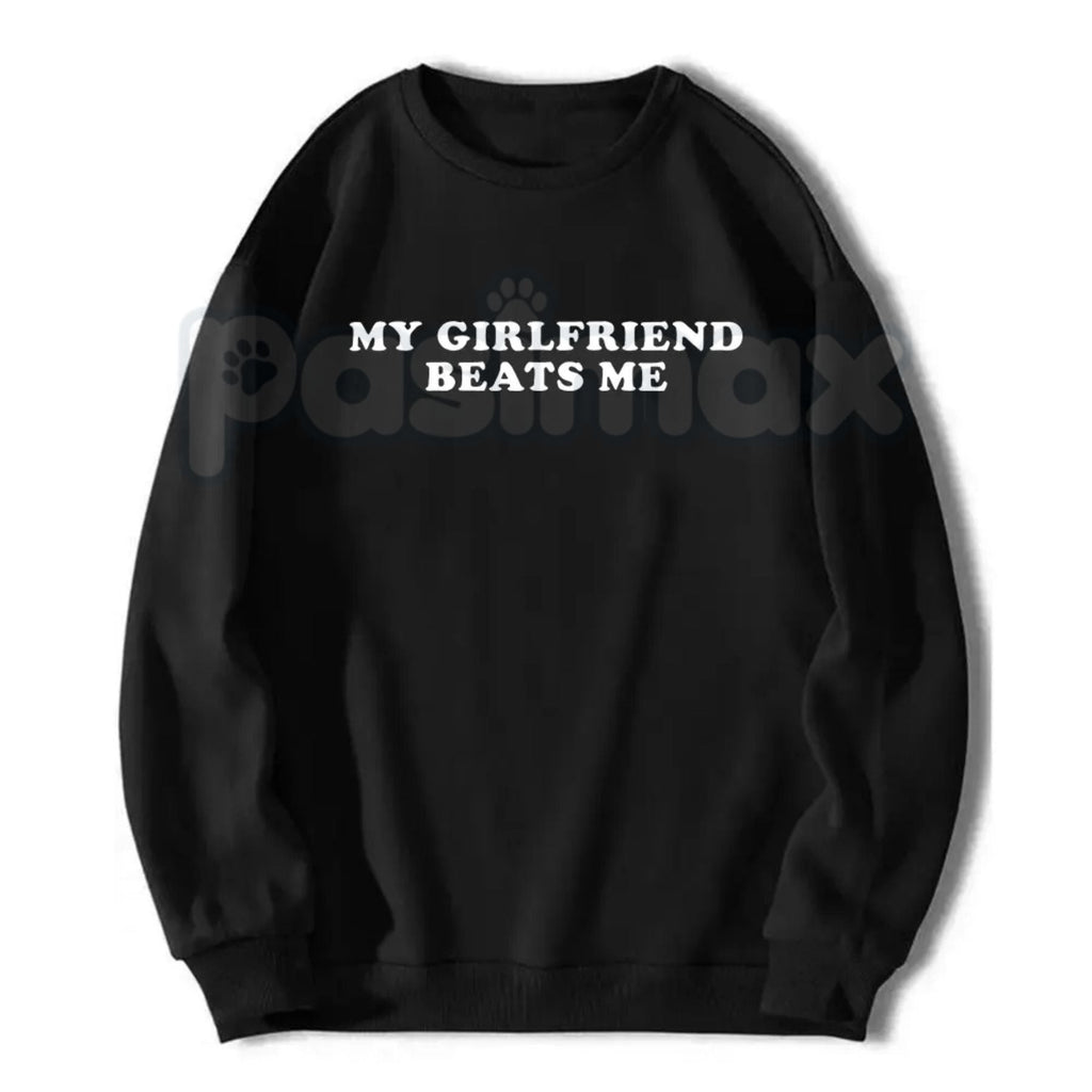 My Girlfriend Beats Me Shirt – Funny Sarcastic Gamer Hoodie & Hilarious Relationship Humor Sweatshirt
