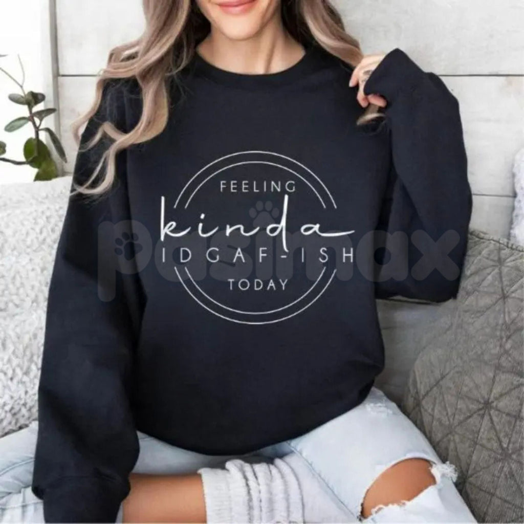 Pasimax Feeling Kinda IDGAF-ish Today Sweatshirt – Funny Sarcastic Hoodie & Mood Graphic T-Shirt — lifestyle context