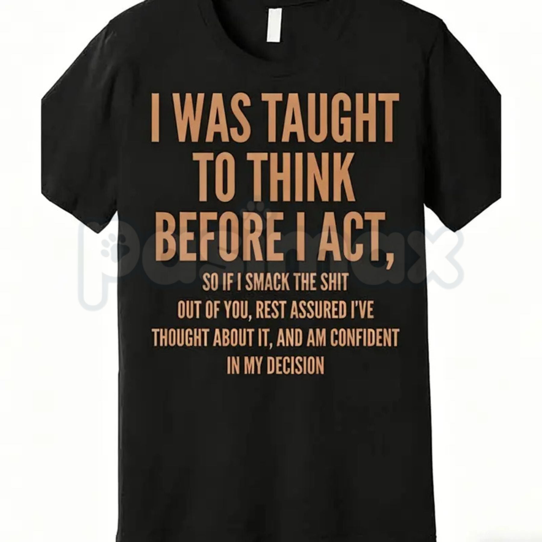 "I Was Taught to Think Before I Act" T-Shirt – Funny Sarcastic Graphic Tee, Remastered Heavy Cotton Witty Statement Top, Soft Lived-In Heavyweight Relatable Humor Shirt, Made in USA