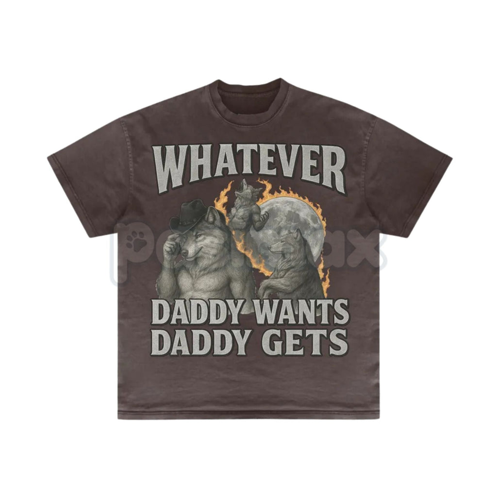 Pasimax "Whatever Daddy Wants Daddy Gets" Werewolf Meme T-Shirt - Funny Cringe Shirt, Dark Humor Slogan Tee, Unisex Edgy Vira