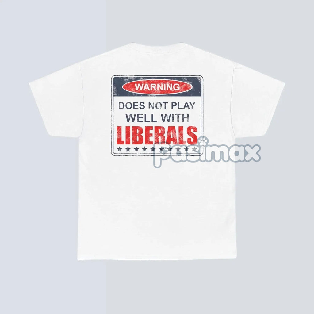 Pasimax Warning: Does Not Play Well with Liberals T-Shirt — lifestyle context