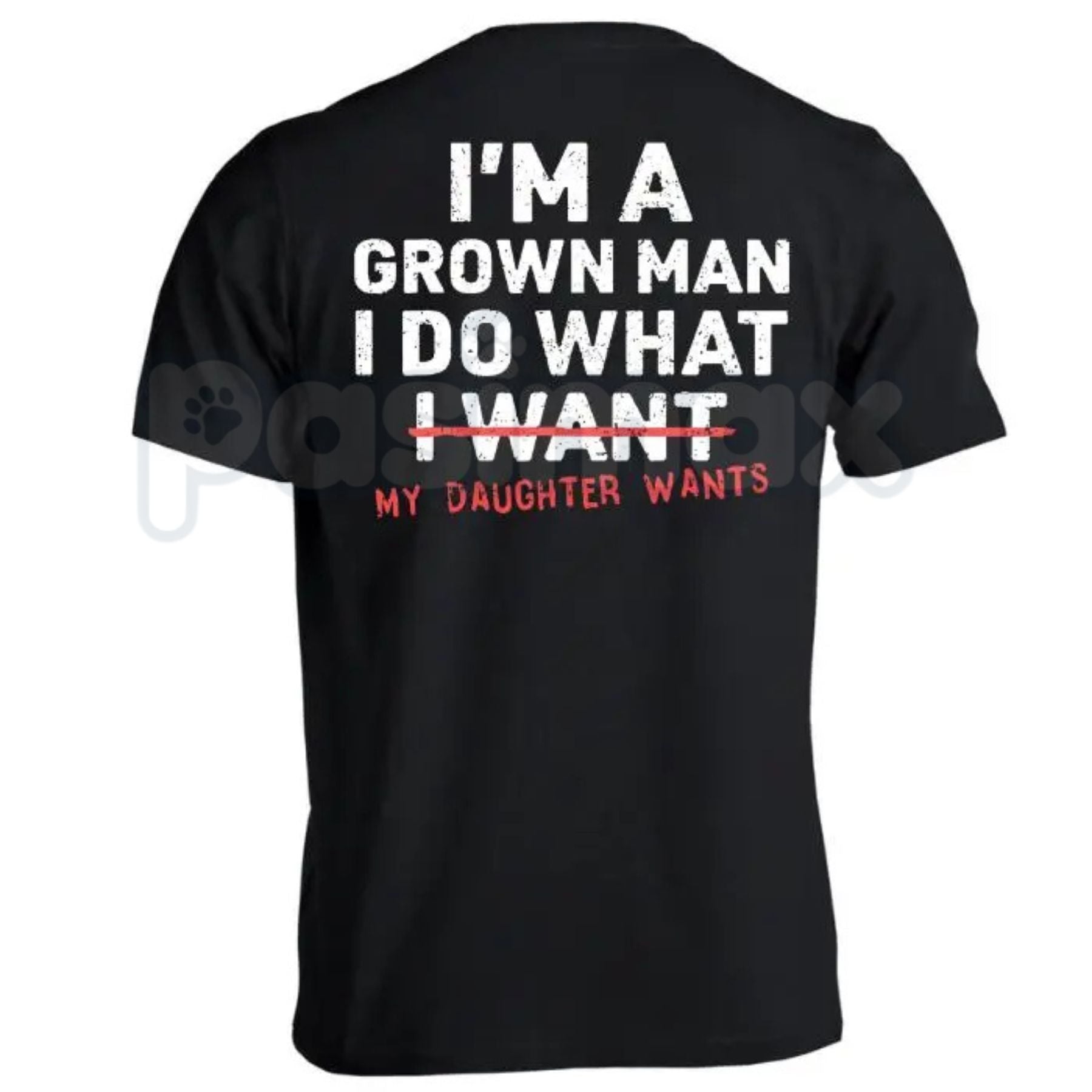 Funny "I'm A Grown Man My Daughter Wants" T-Shirt – Proud Dad Novelty Quote Graphic Tee