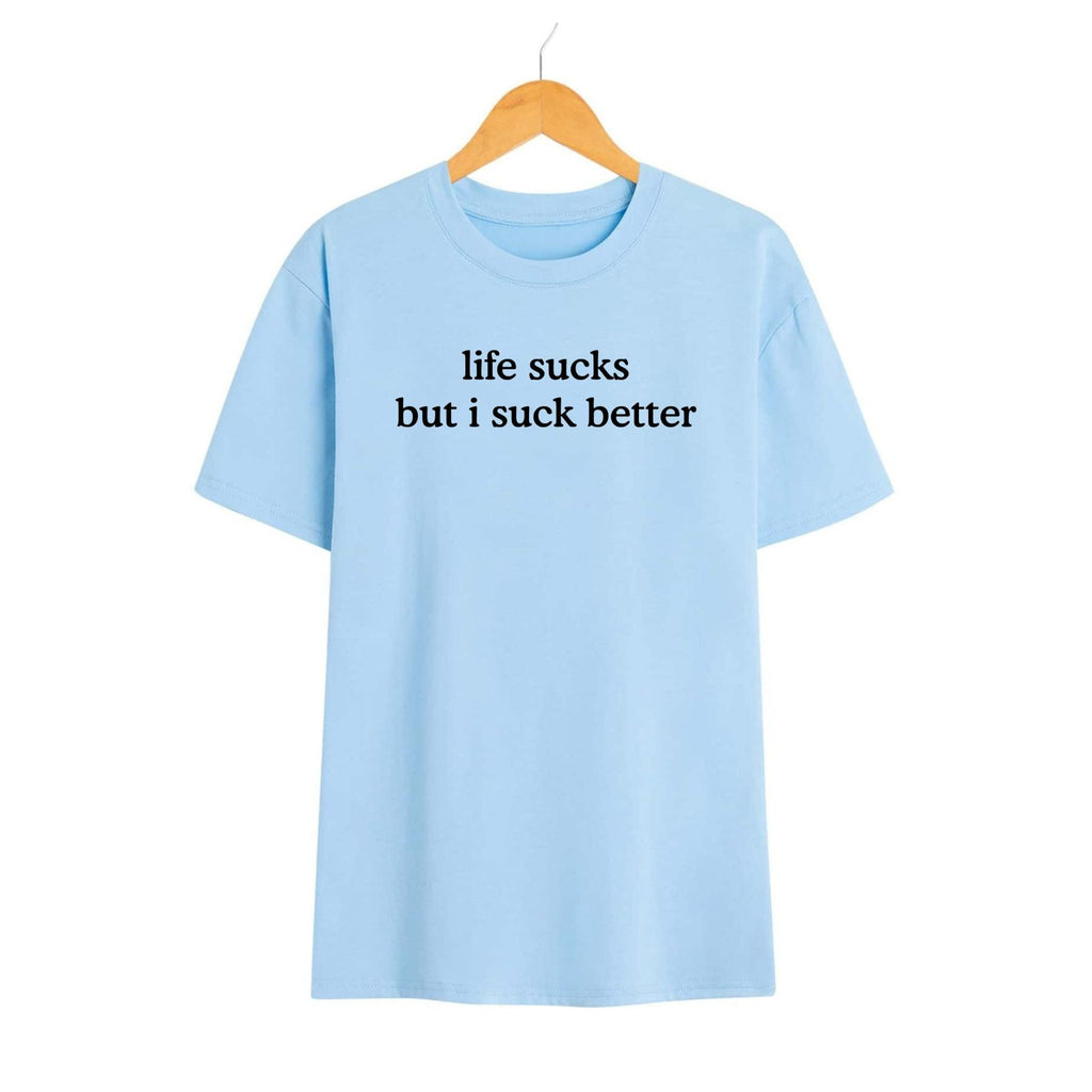 Pasimax Funny "Life Sucks But I Suck Better" Shirt — lifestyle context