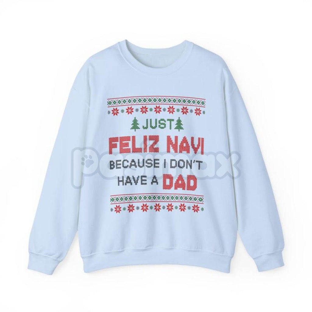 Pasimax Just Feliz Navi I Don't Have a Dad Christmas Sweatshirt | Funny Dark Humor Holiday Crewneck | Ironic Pop Culture Xmas