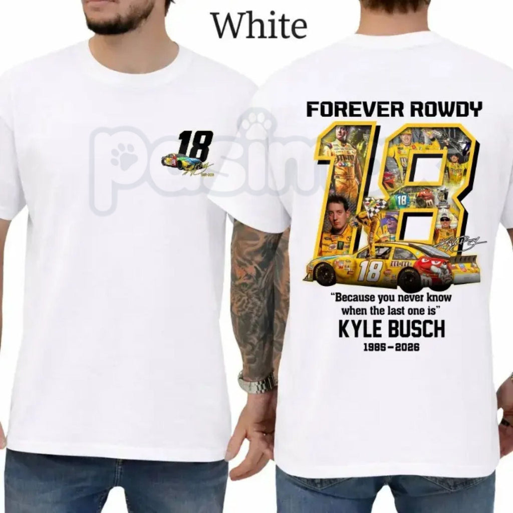 Kyle Busch "Forever Rowdy" Tribute T-Shirt – Because You Never Know Racing Fan Graphic Tee
