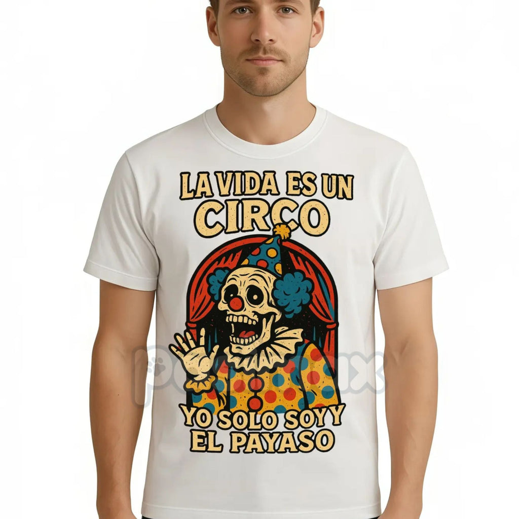 Pasimax "La Vida Es Un Circo" T-Shirt - Funny Spanish Slogan Tee, Bold Humorous Quote, Unisex Latino Graphic — lifestyle cont