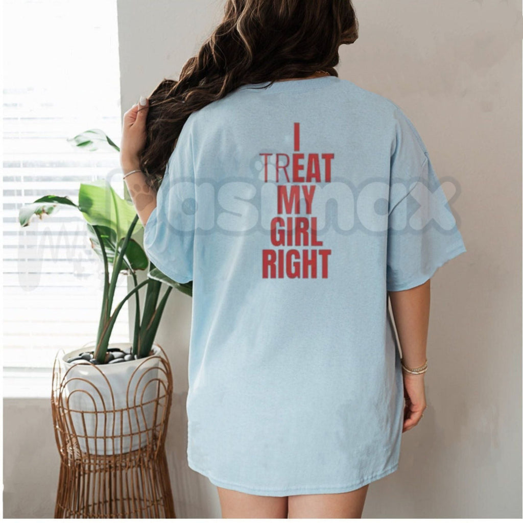 "I Treat My Girl Right" Valentine's Day T-Shirt – Romantic Boyfriend Graphic Tee, Premium 100% Cotton Anniversary Gift Top, Soft Lived-In Heavyweight Relationship Pride Shirt, Made in USA