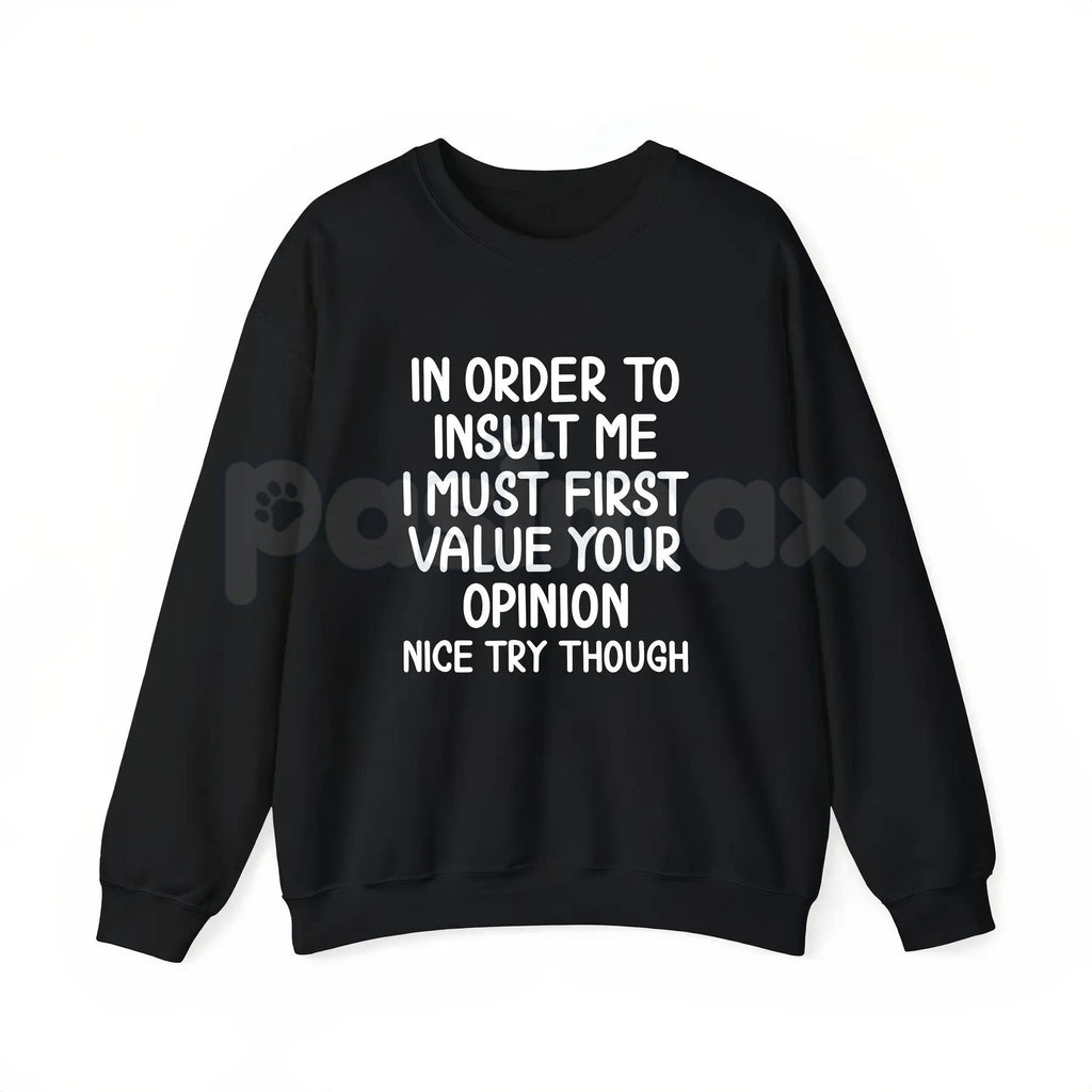 Pasimax In Order To Insult Me T-Shirt – Sarcastic Value Your Opinion Hoodie & Savage Quote Sweatshirt — lifestyle context