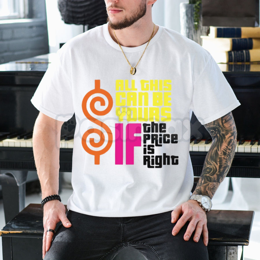 "All This Can Be Yours If The Price Is Right" Graphic T-Shirt – Funny Sarcastic Slogan Tee, Premium 100% Cotton High-Value Top, Soft Lived-In Heavyweight Playful Quote Shirt, Made in USA