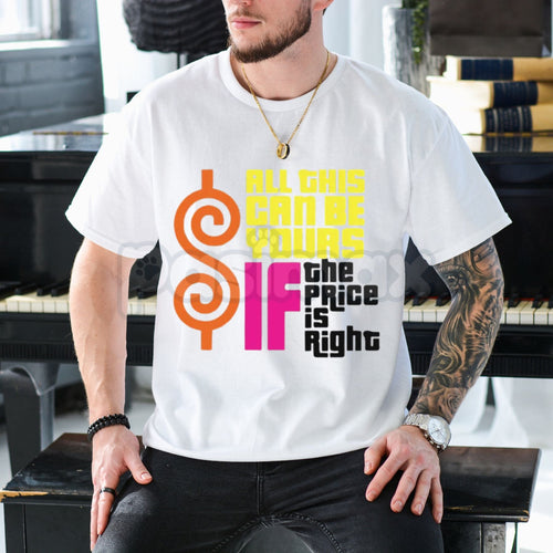 "All This Can Be Yours If The Price Is Right" Graphic T-Shirt – Funny Sarcastic Slogan Tee, Premium 100% Cotton High-Value Top, Soft Lived-In Heavyweight Playful Quote Shirt, Made in USA