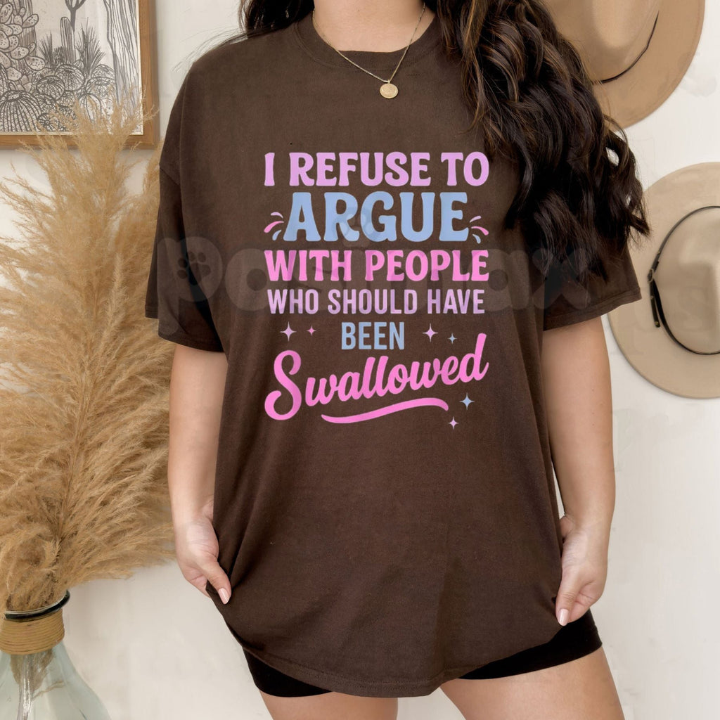 Pasimax "I Refuse To Argue With People Who Should Have Been Swallowed" T-Shirt - Funny Savage Sarcastic Graphic Tee, Premium 