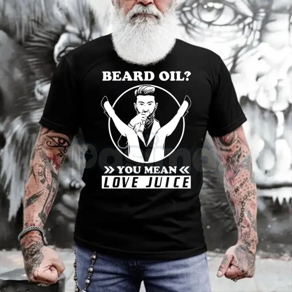 Pasimax "Beard Oil? You Mean Love Juice" T-Shirt - Funny Men's Beard Grooming Graphic Tee, Sarcastic Facial Hair Humor Shirt,