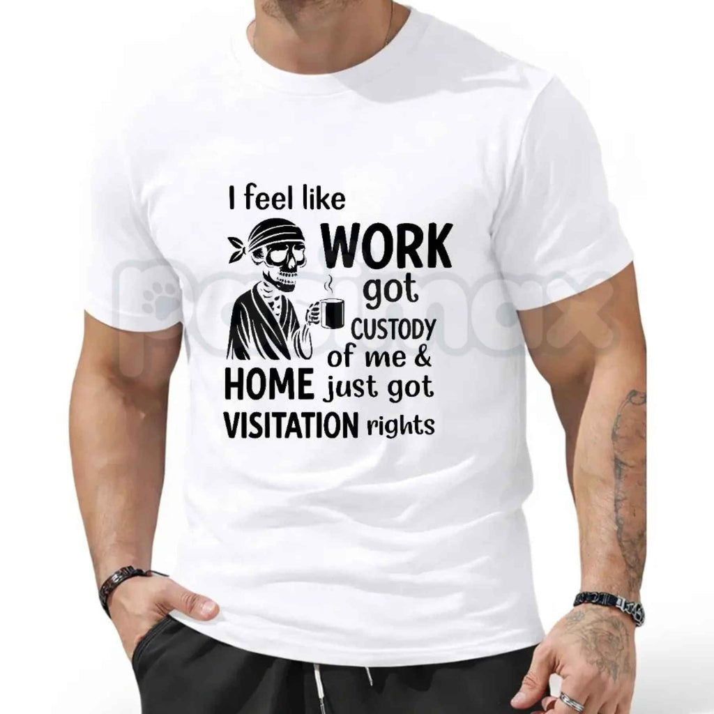 Work Got Custody Of Me Shirt – Funny Work Weekend Humor Graphic Tee, Sarcastic Office Life T-Shirt for Men & Women