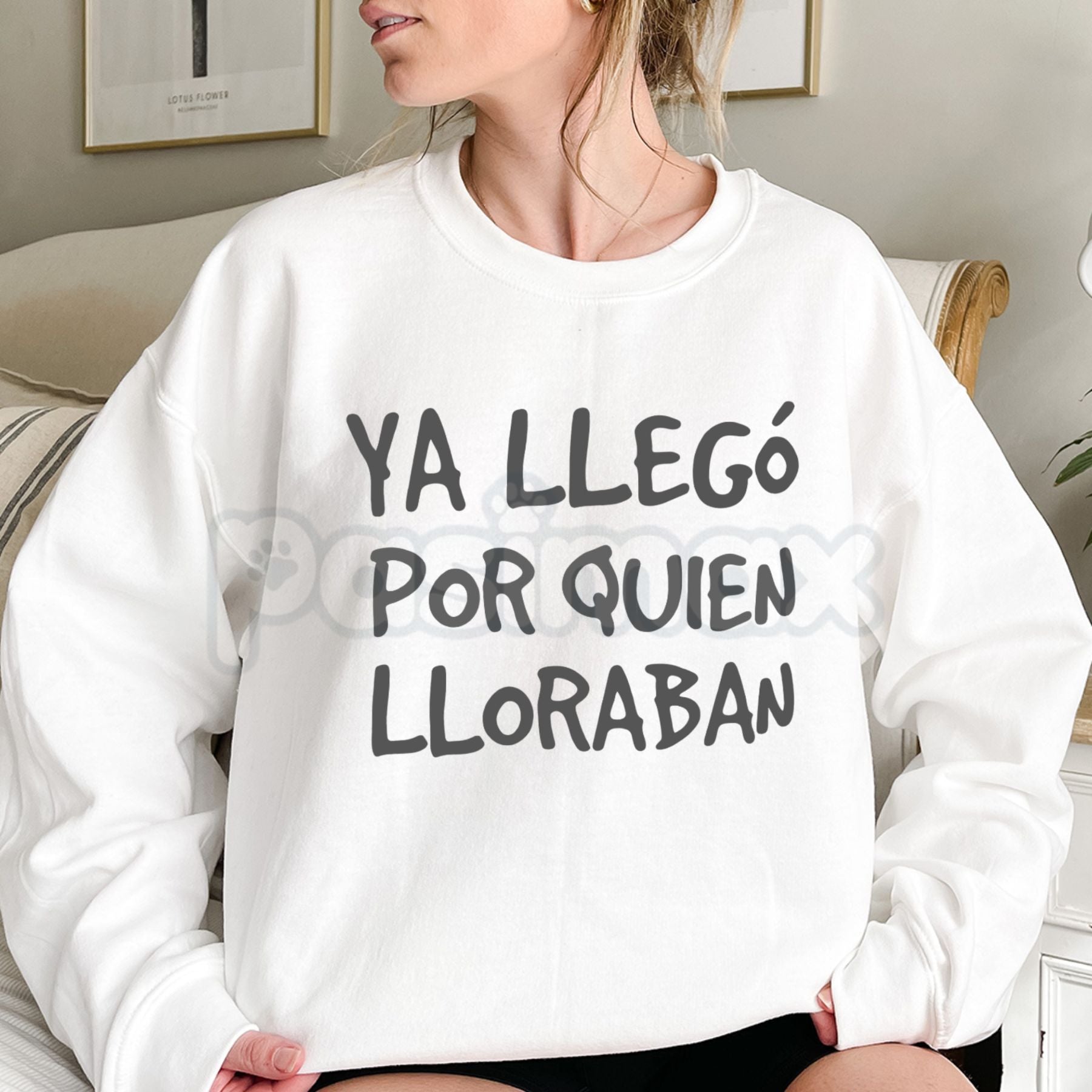 Pasimax Ya Llego Por Quien Lloraban Spanish Quote Shirt | Funny Sarcastic Sweatshirt | Latina Main Character Crewneck | Witty