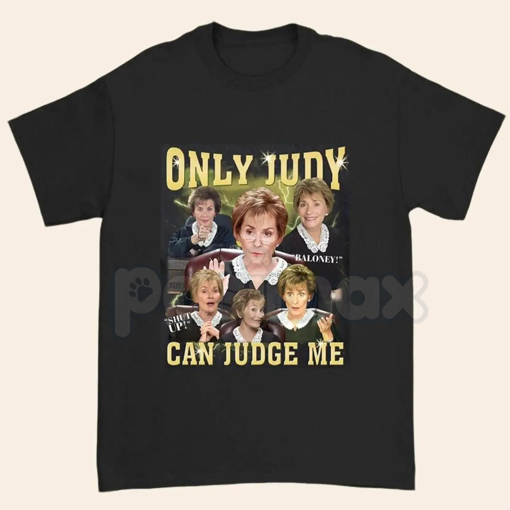 Pasimax "Only Judy Can Judge Me" T-Shirt - Funny Courtroom Quote Graphic Tee, Judge Judy Fan Apparel, Sassy Justice System Hu