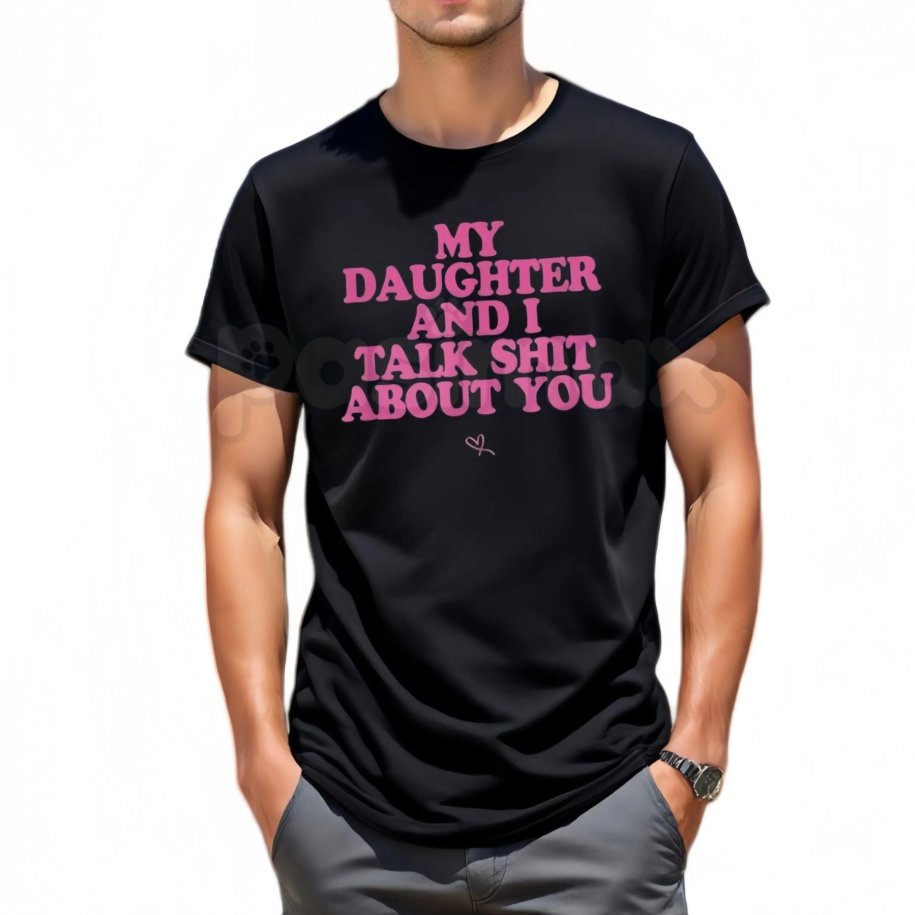 Funny "My Daughter And I Talk About You" T-Shirt – Sarcastic Protective Dad Novelty Quote Graphic Tee