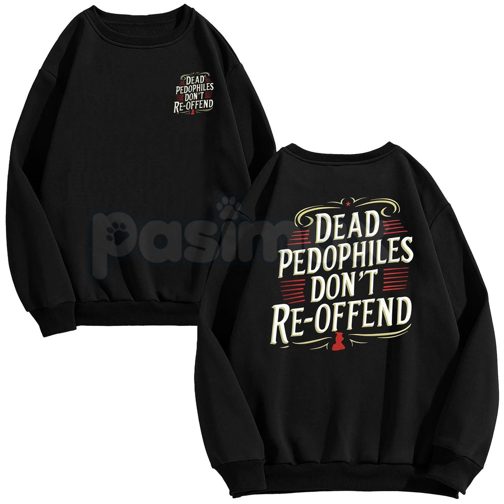 Pasimax Dead Pedophiles Don’t Re-Offend T-Shirt – Child Protection Hoodie & Justice Graphic Sweatshirt — lifestyle context