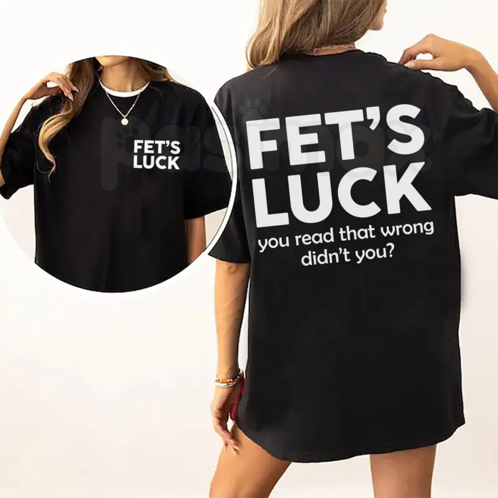 Funny "Fet's Luck" Women's T-Shirt – Witty Wordplay Graphic Tee, Remastered Heavy Cotton Casual Womenswear, Soft Lived-In Heavyweight Sarcastic Shirt, Made in USA