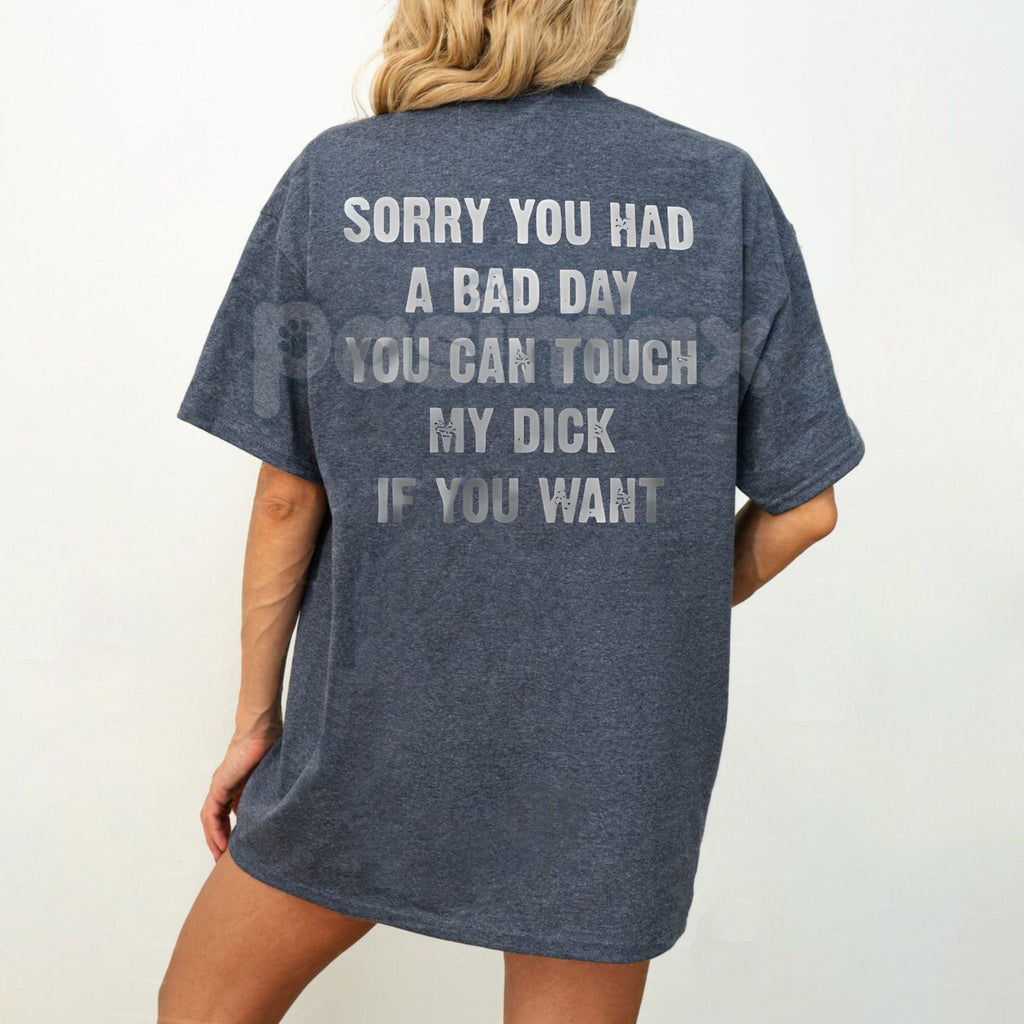 Pasimax "SORRY YOU HAVE A BAD DAY" T-Shirt - Funny Sarcastic Graphic Tee, Passive-Aggressive Humor Apparel, Unisex Ironic Slo