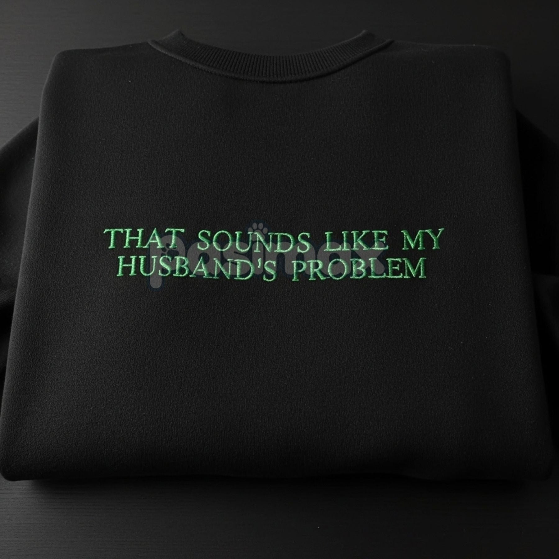 Pasimax "That Sounds Like My Husband's Problem" Embroidered Sweatshirt — lifestyle context