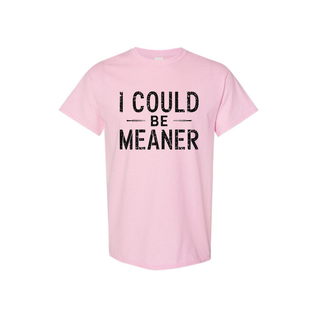 Pasimax "I Could Be Meaner" Funny T-Shirt — lifestyle context
