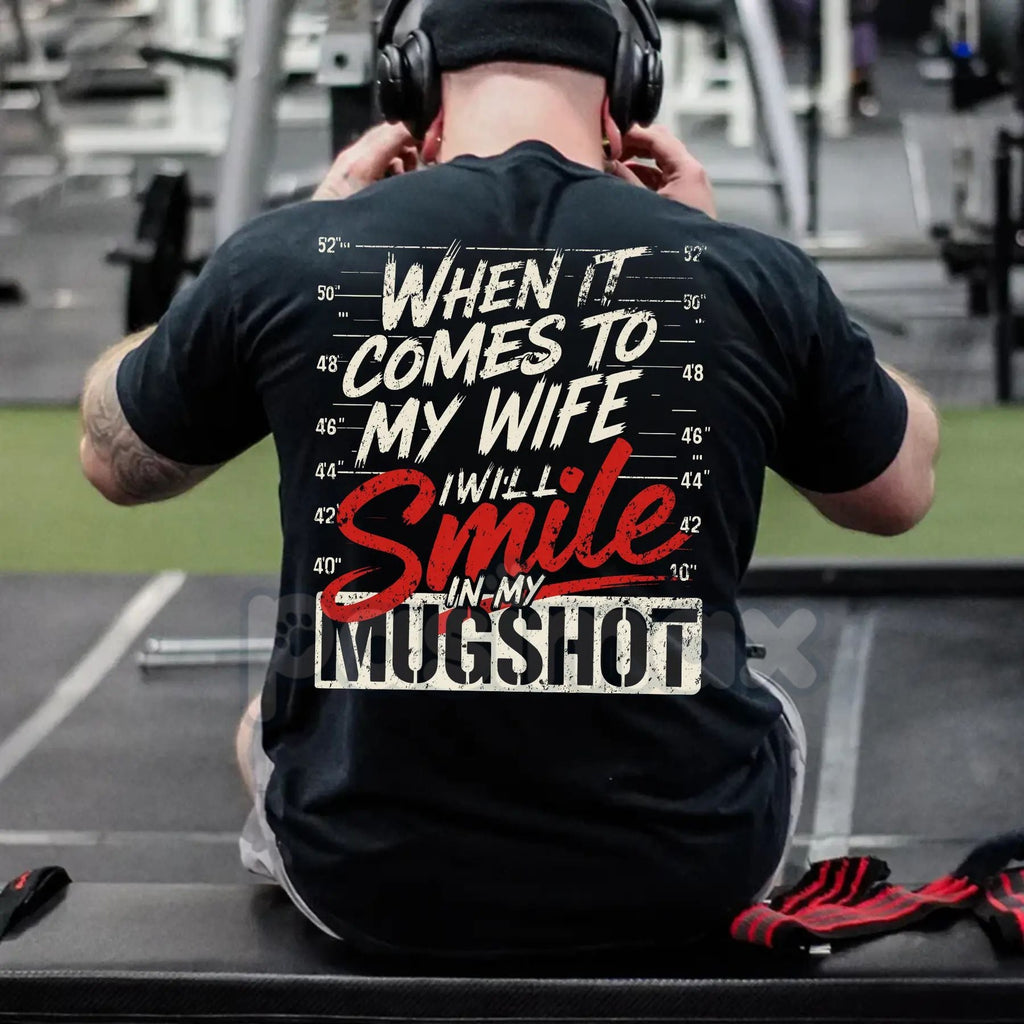 Pasimax "When it Comes to My Wife I Will Smile in My Mugshot" T-Shirt - Funny Husband Humor Tee, Devoted Spouse Gift, Edgy Ma