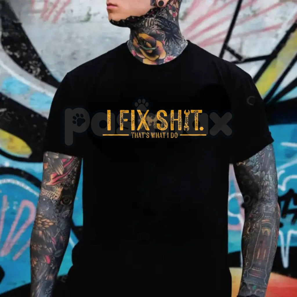 Pasimax "I Fix Shit That’s What I Do" T-Shirt - Funny Mechanic & Handyman Graphic Tee, Professional Problem Solver Shirt, Pre