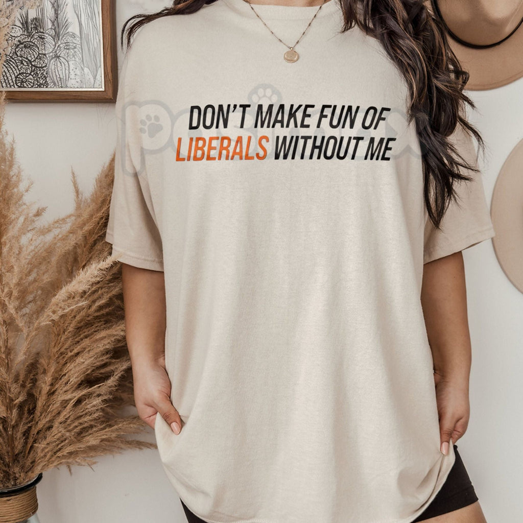 Pasimax "Don't Make Fun of Liberals Without Me" T-Shirt - Funny Political Statement Tee, Unisex Conservative/Humor Apparel, W