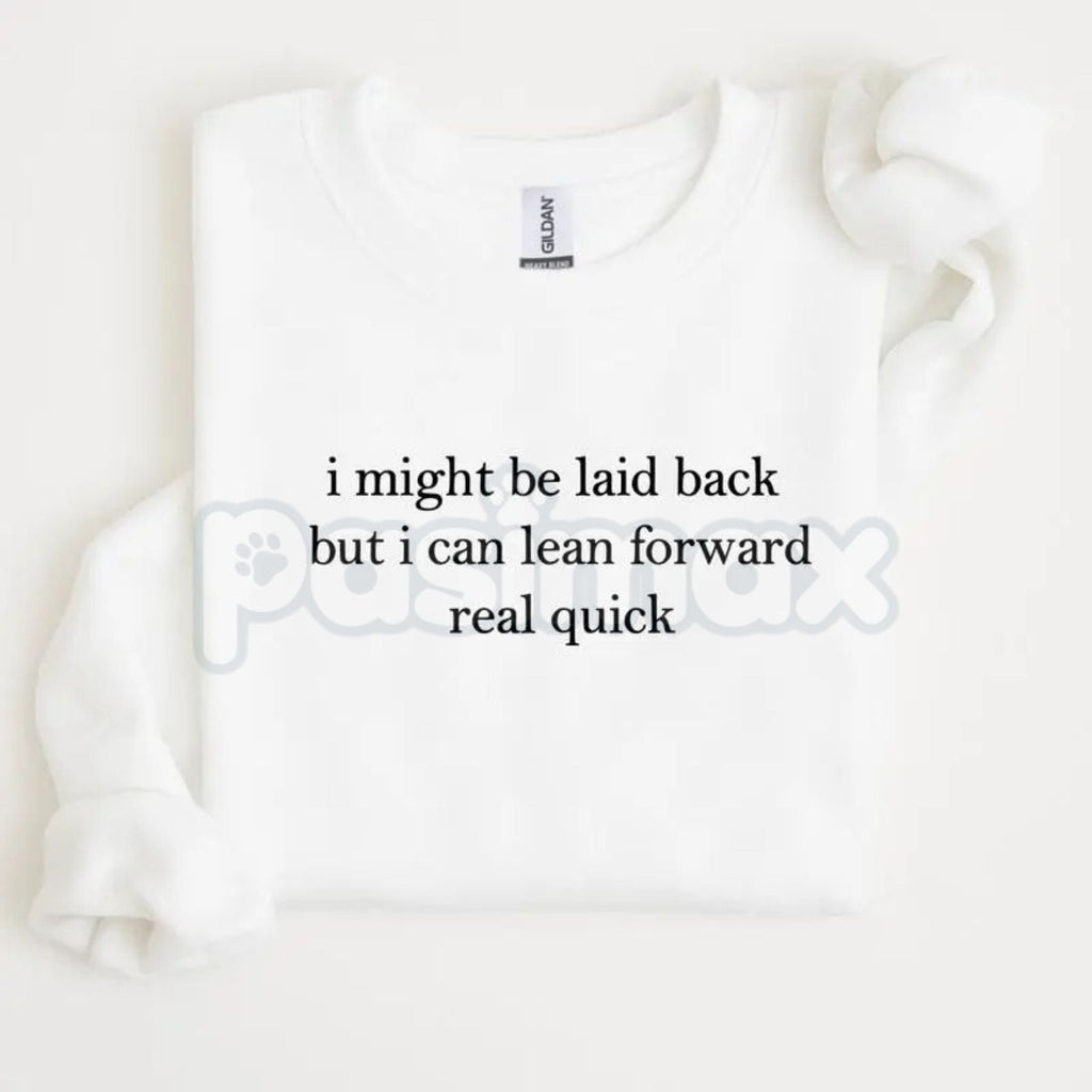 Pasimax I Might Be Laid Back But I Can Lean Forward Real Quick Sweatshirt | Funny Sarcastic Quote Crewneck | Mood Statement J