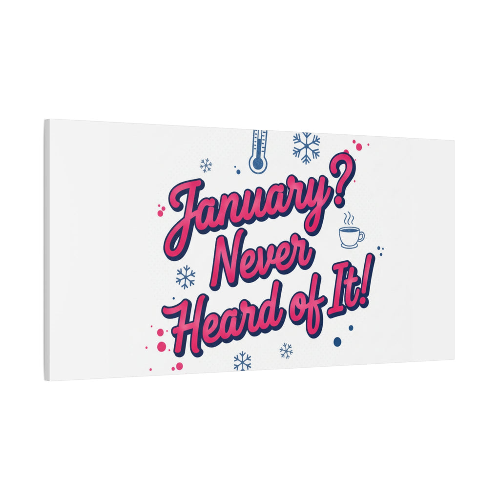 January? Never Heard of It! Canvas, January meme wall art | January slump humor