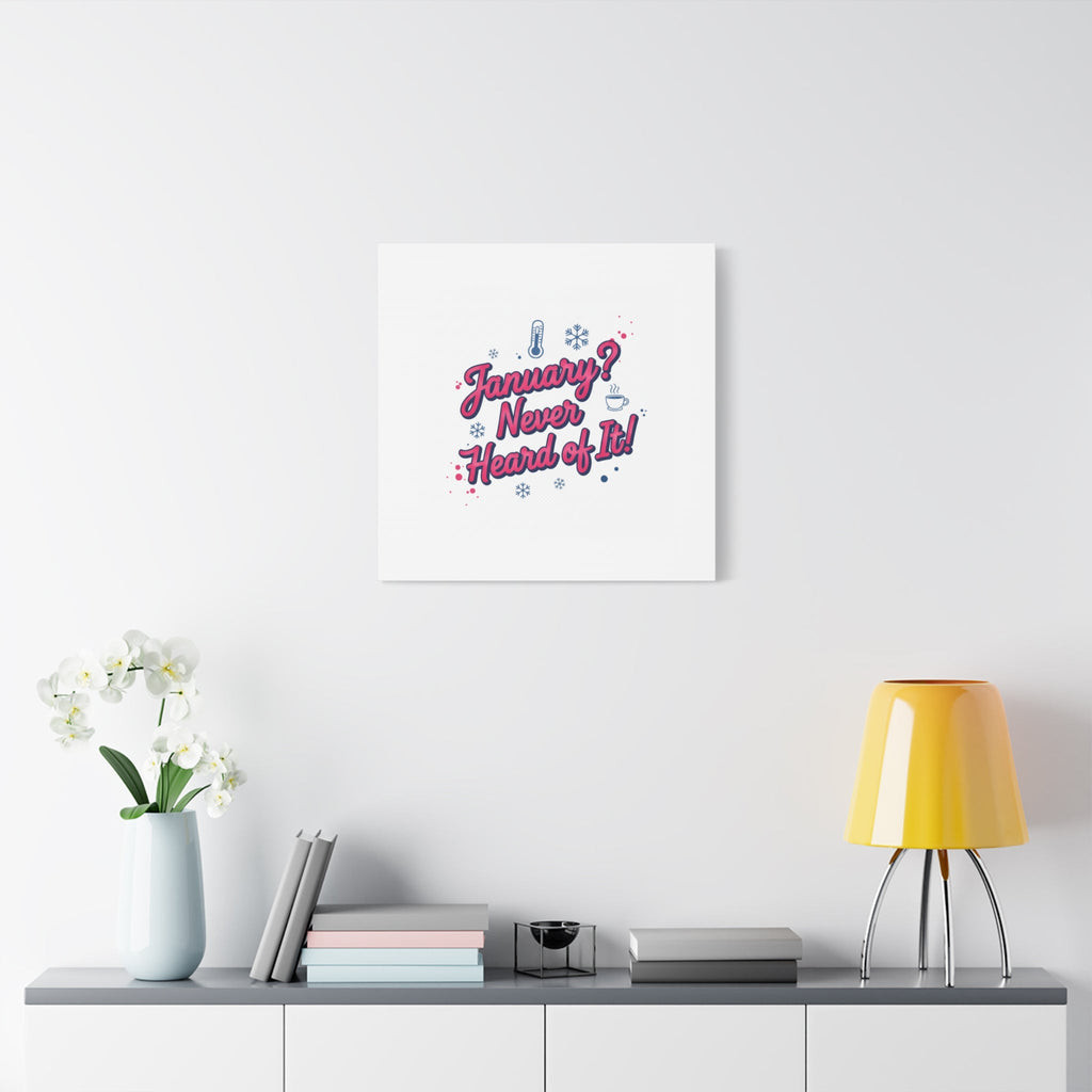 January? Never Heard of It! Canvas, January meme wall art | January slump humor