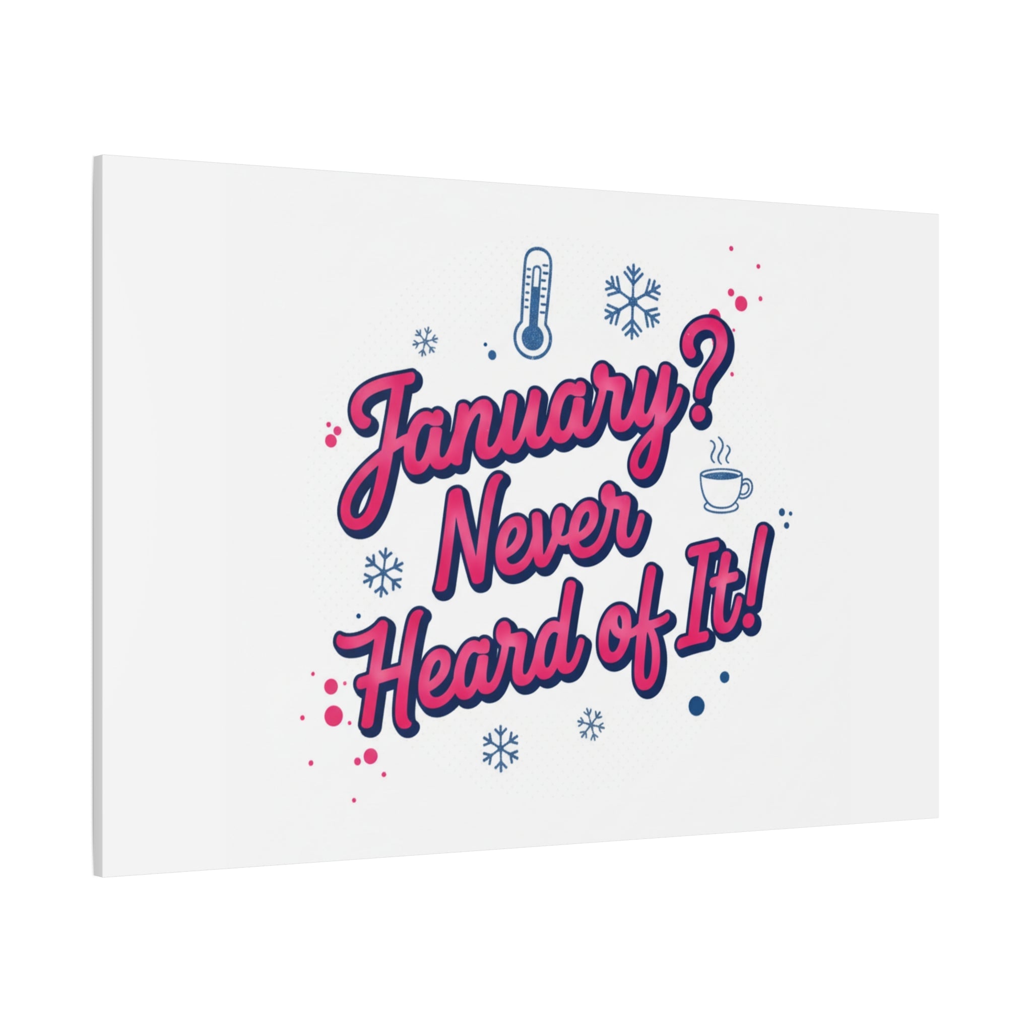 January? Never Heard of It! Canvas, January meme wall art | January slump humor
