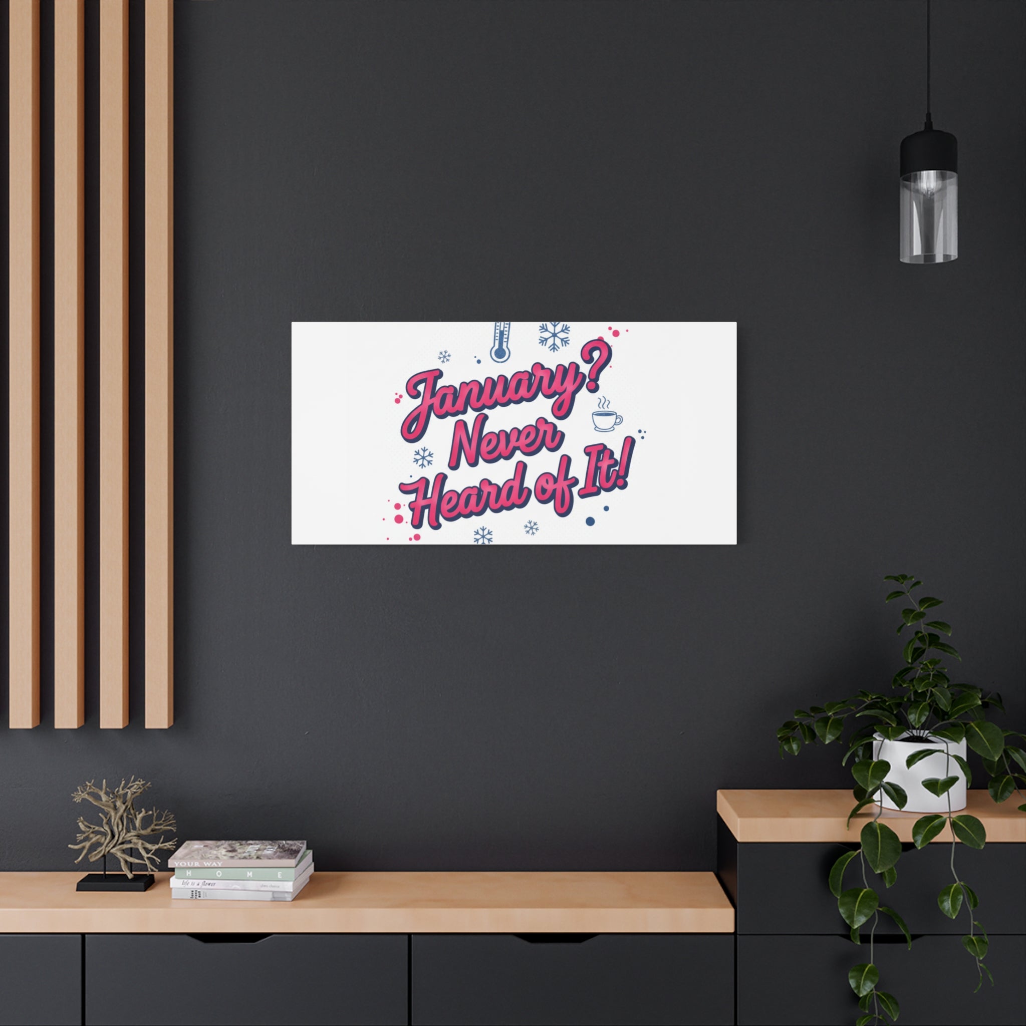 January? Never Heard of It! Canvas, January meme wall art | January slump humor