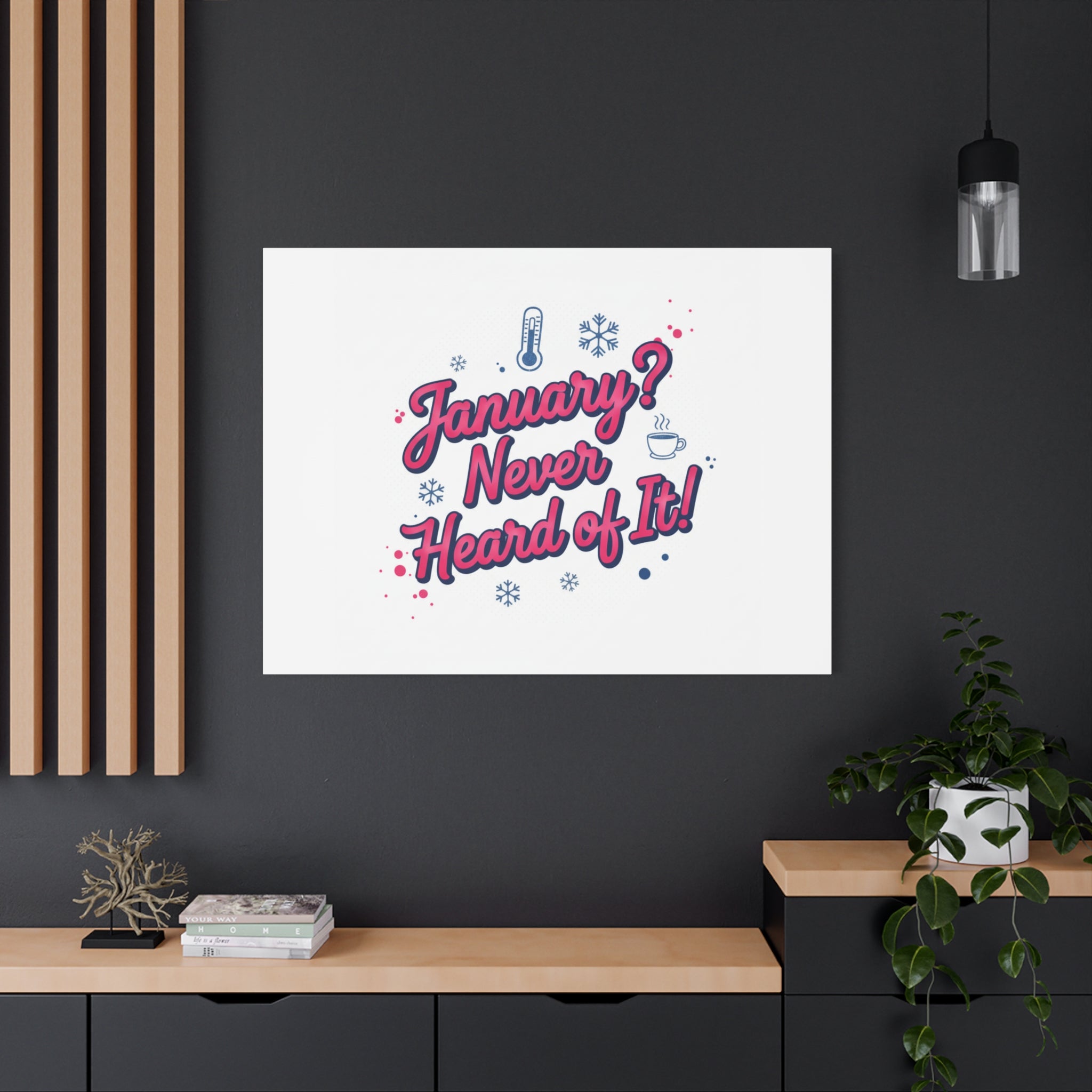 January? Never Heard of It! Canvas, January meme wall art | January slump humor