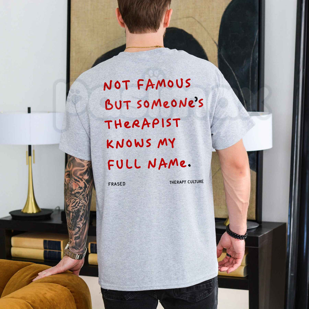 Not Famous But Someone's Therapist Knows My Full Name T-Shirt – Funny Sarcastic Unisex Cotton Tee