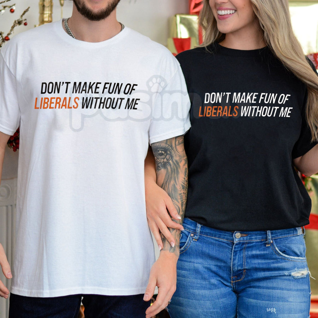 Pasimax "Don't Make Fun of Liberals Without Me" T-Shirt - Funny Political Statement Tee, Unisex Conservative/Humor Apparel, W