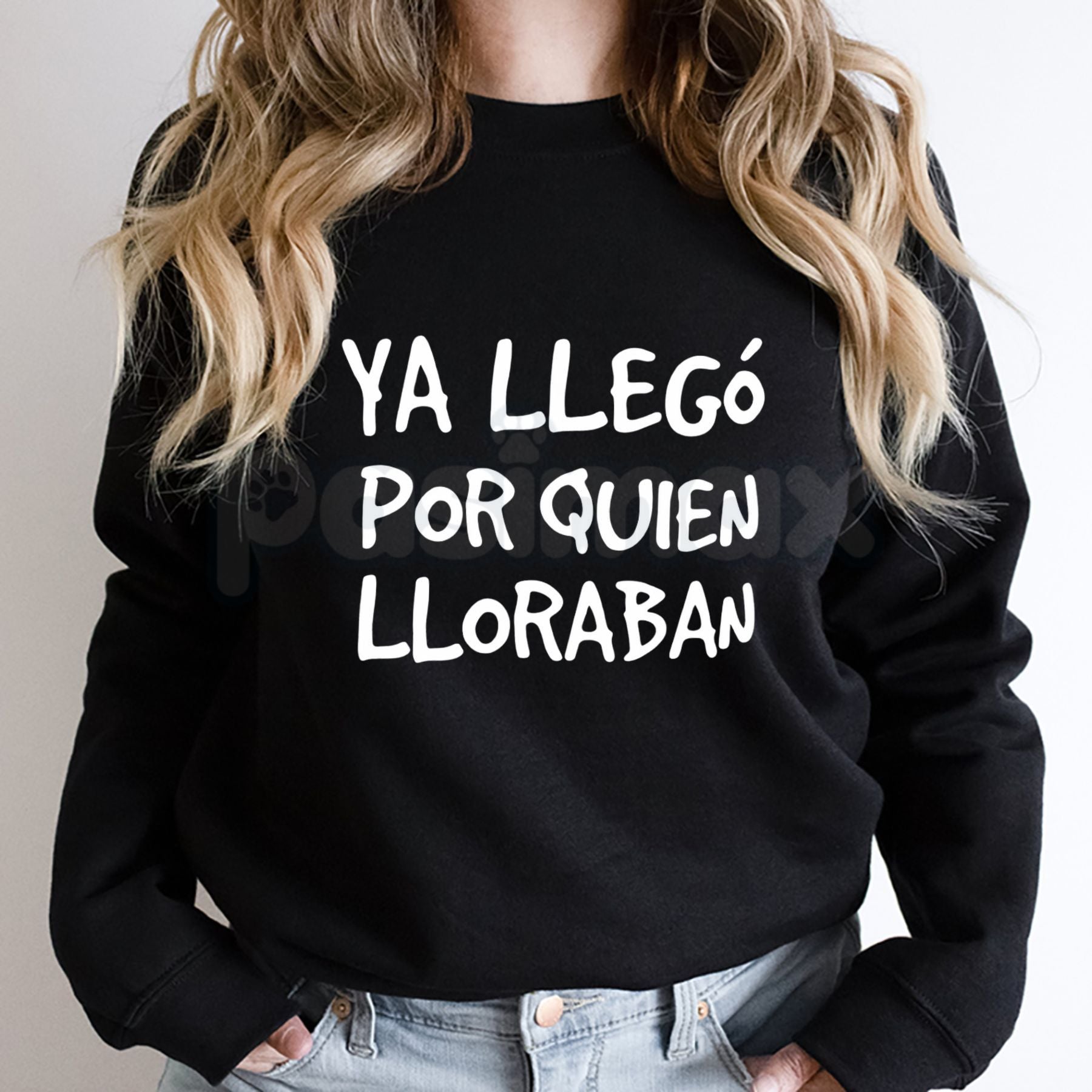 Pasimax Ya Llego Por Quien Lloraban Spanish Quote Shirt | Funny Sarcastic Sweatshirt | Latina Main Character Crewneck | Witty