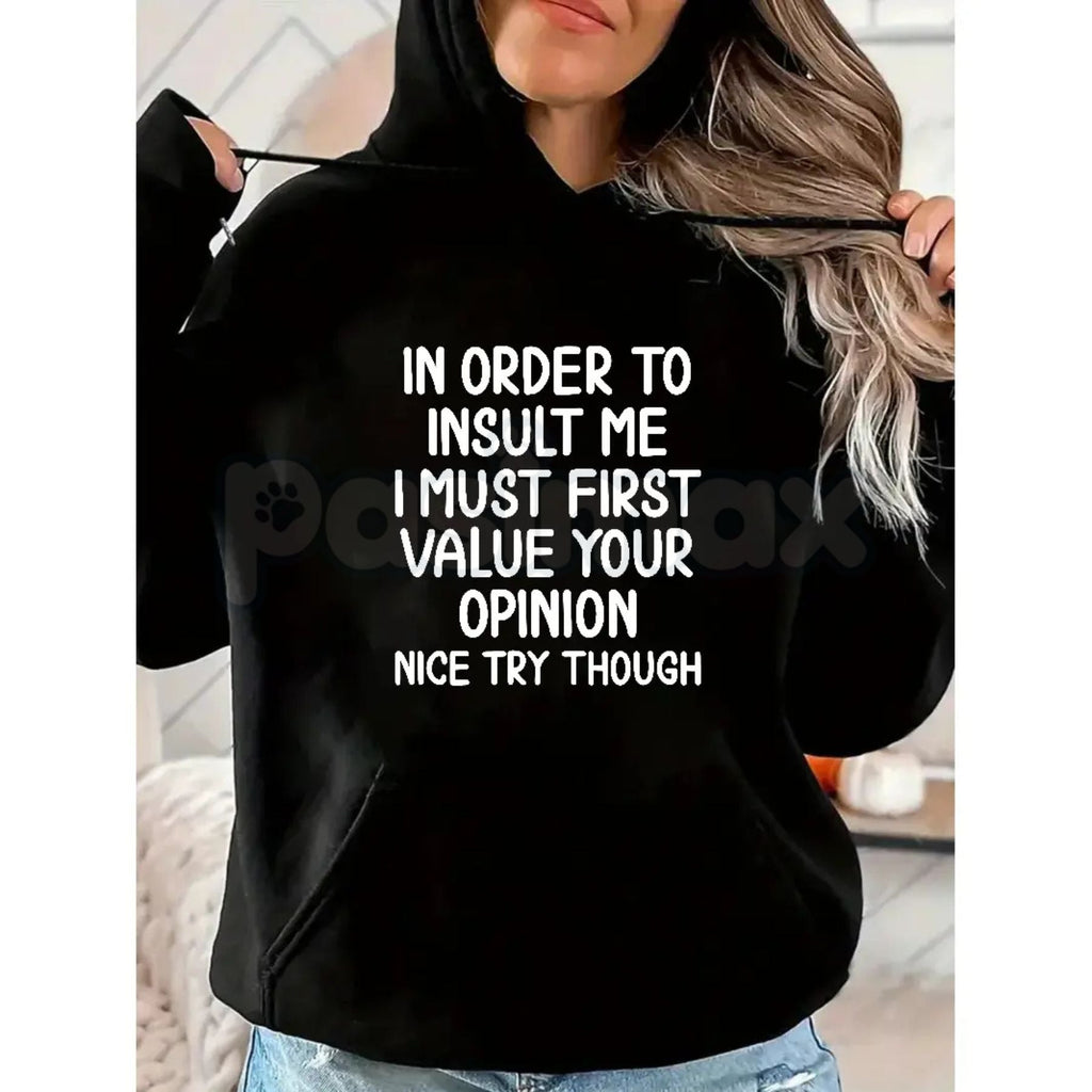 Pasimax In Order To Insult Me T-Shirt – Sarcastic Value Your Opinion Hoodie & Savage Quote Sweatshirt — side view