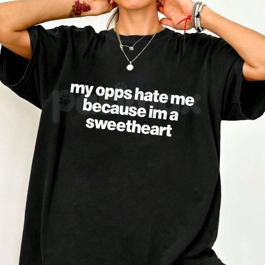 Pasimax "My Opps Hate Me Because I'm A Sweetheart" T-Shirt - Funny Sarcastic Streetwear Graphic Tee, Premium 100% Cotton Unbo