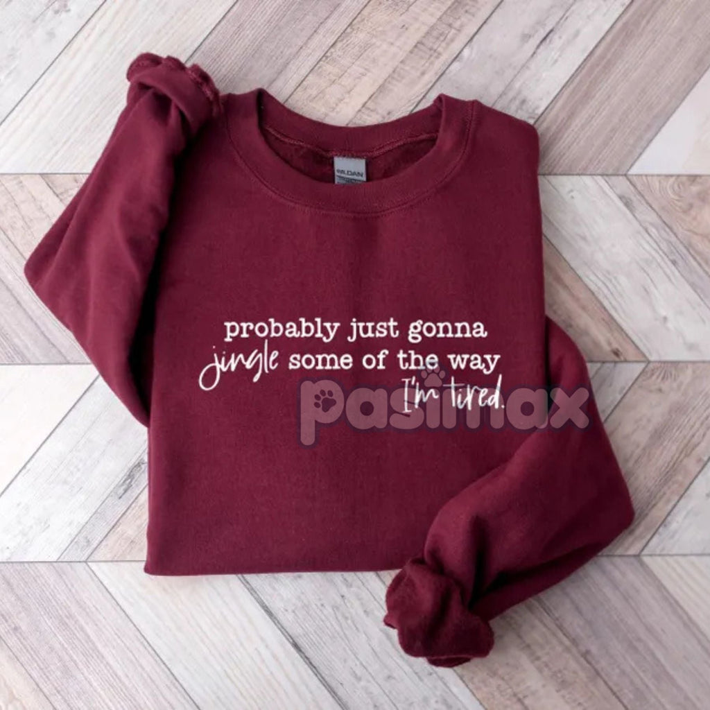 Pasimax Probably Just Gonna Jingle Tired Sweatshirt – Funny Christmas Saying Top — side view