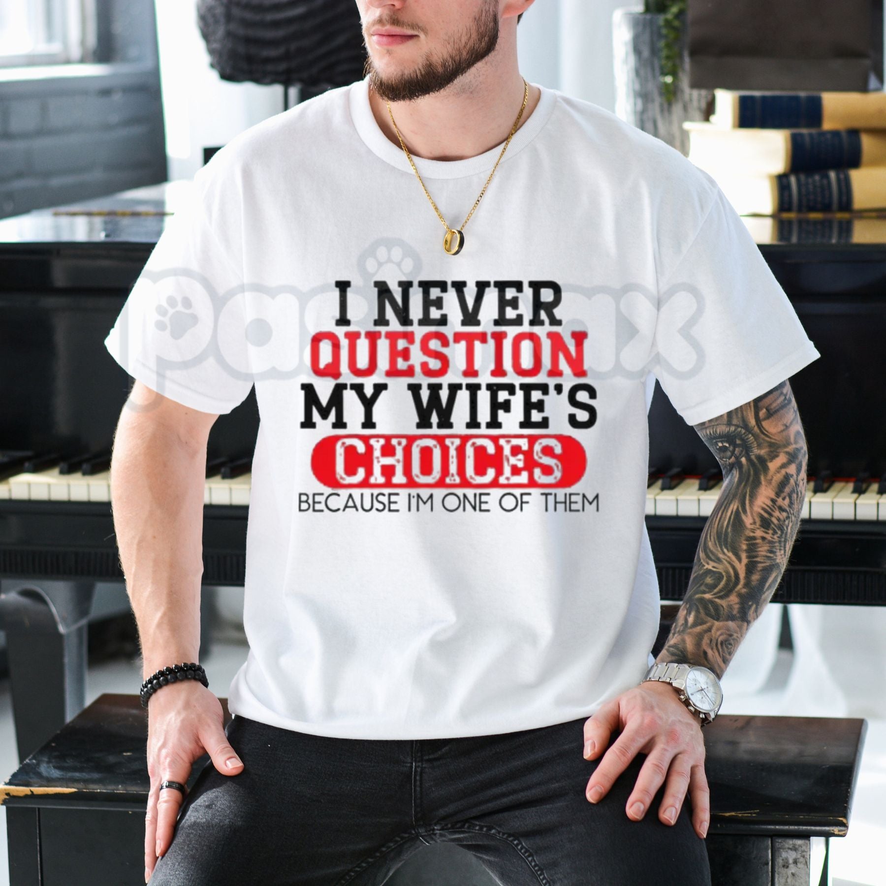 "I Never Question My Wife's Choices" T-Shirt – Funny Sarcastic Husband Gift Graphic Tee