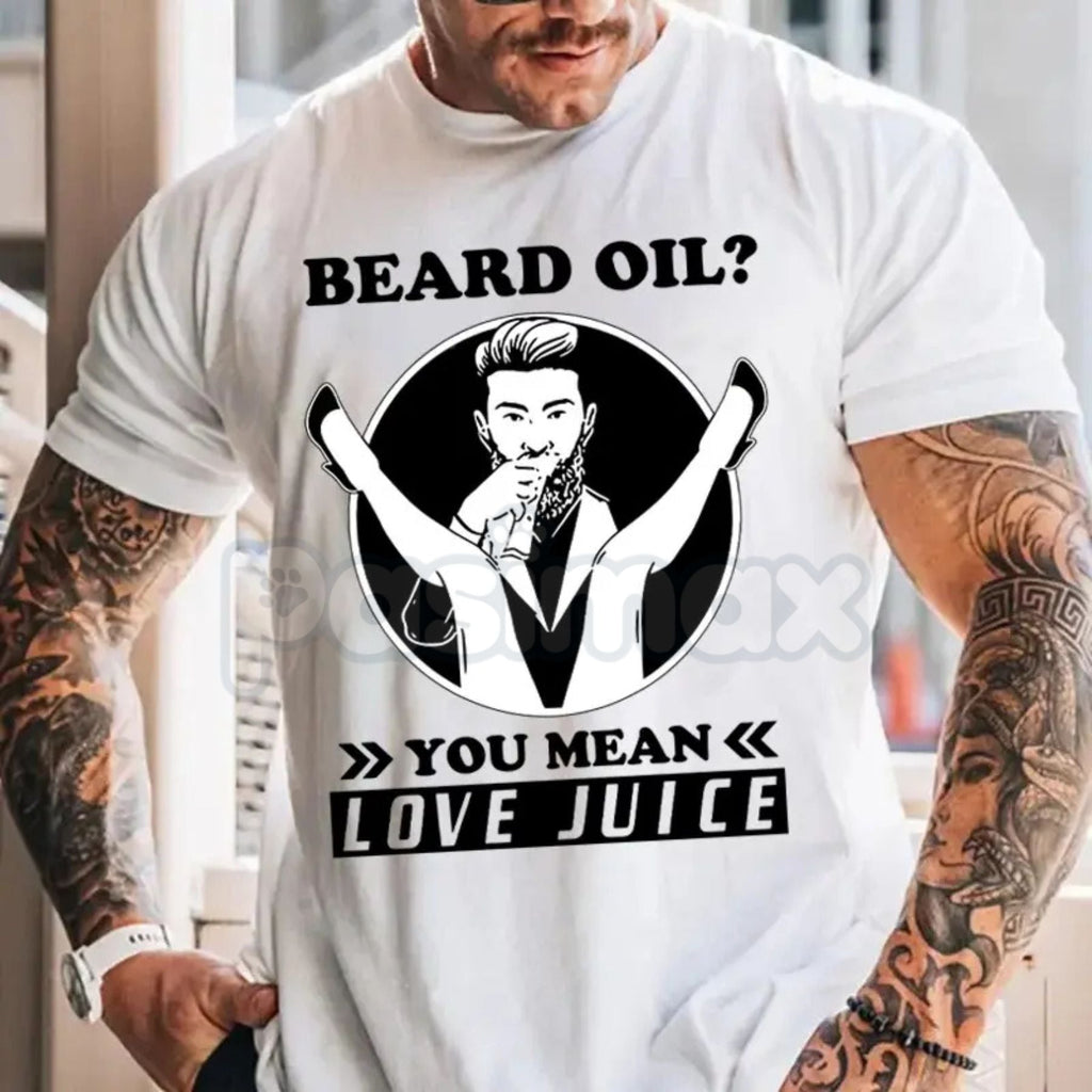 Pasimax "Beard Oil? You Mean Love Juice" T-Shirt - Funny Men's Beard Grooming Graphic Tee, Sarcastic Facial Hair Humor Shirt,