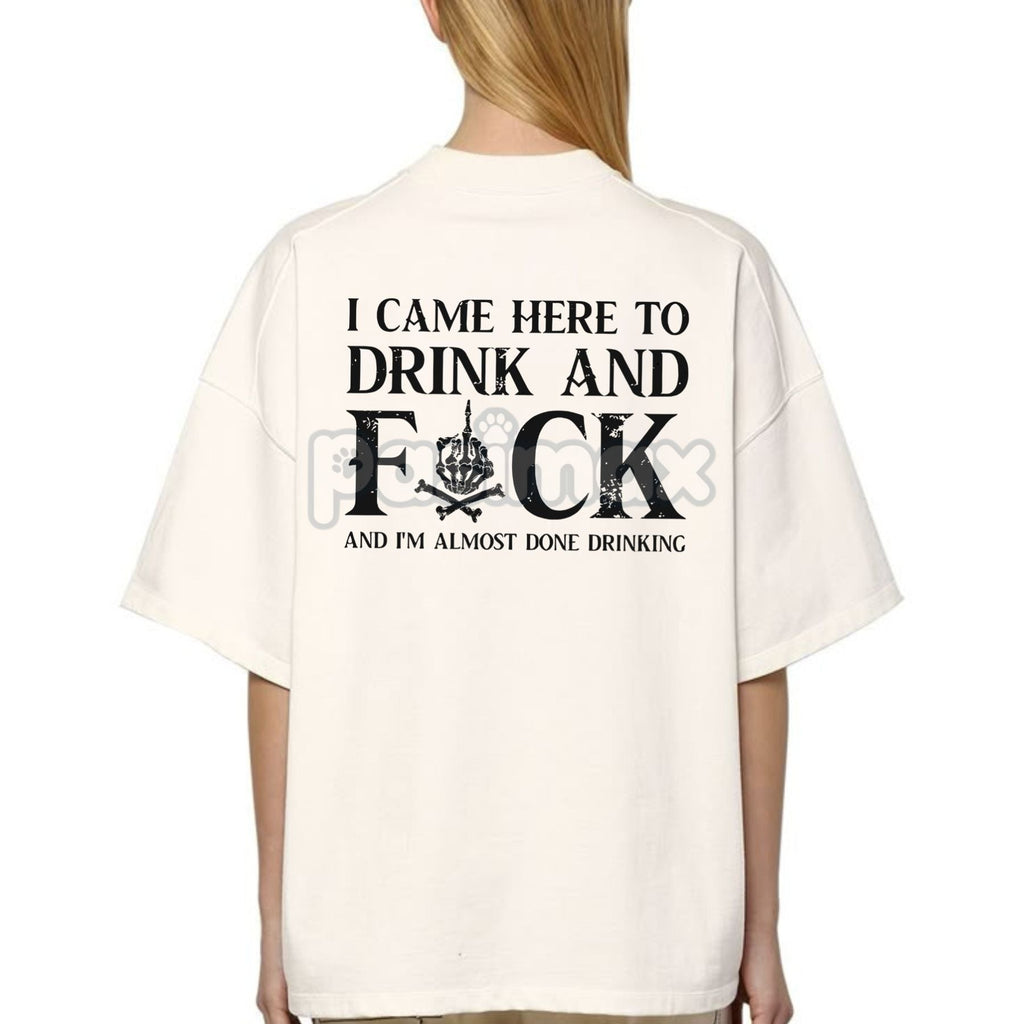 Pasimax "Came here to drink and fk" T-Shirt — side view
