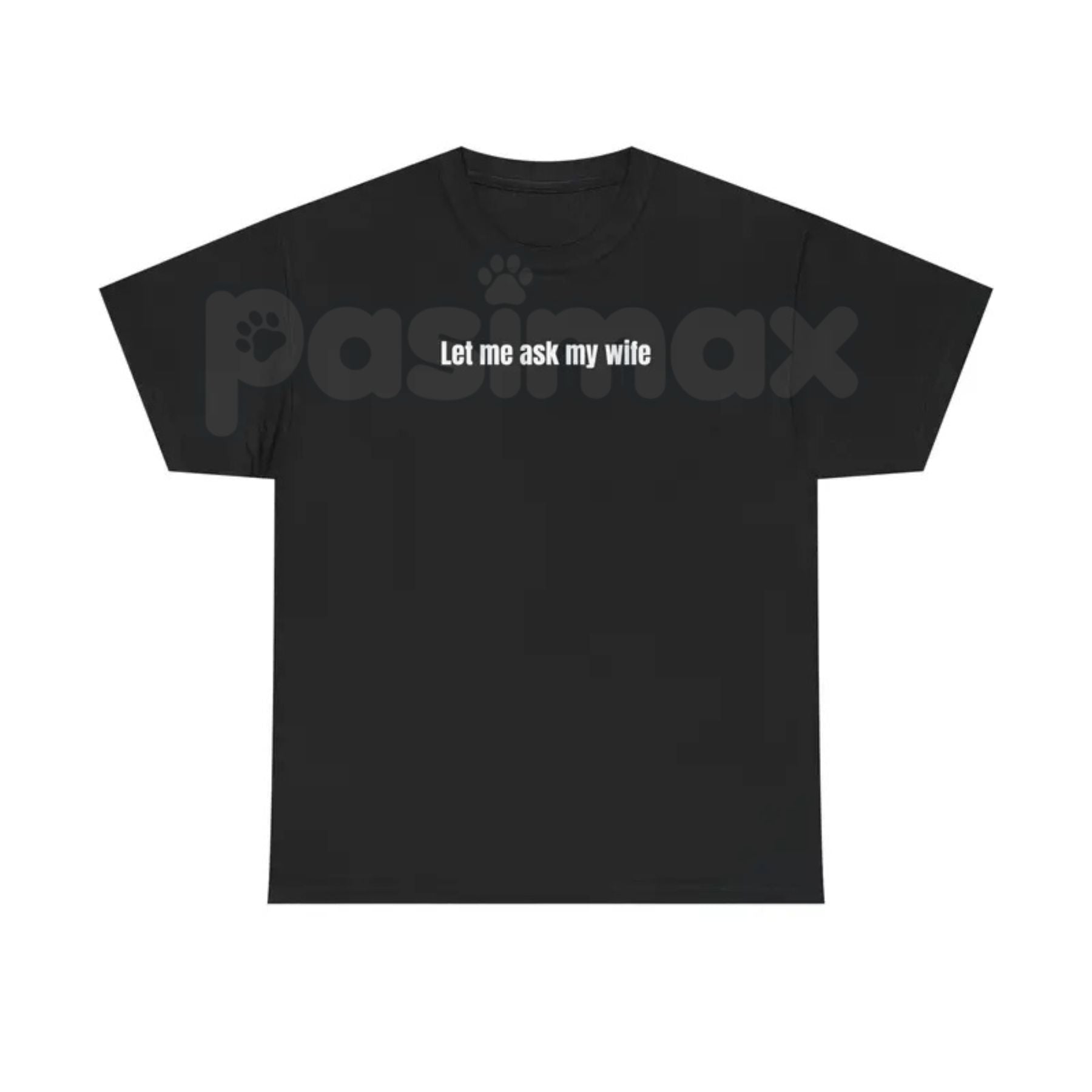 Pasimax "Let Me Ask My Wife" Funny T-Shirt — side view